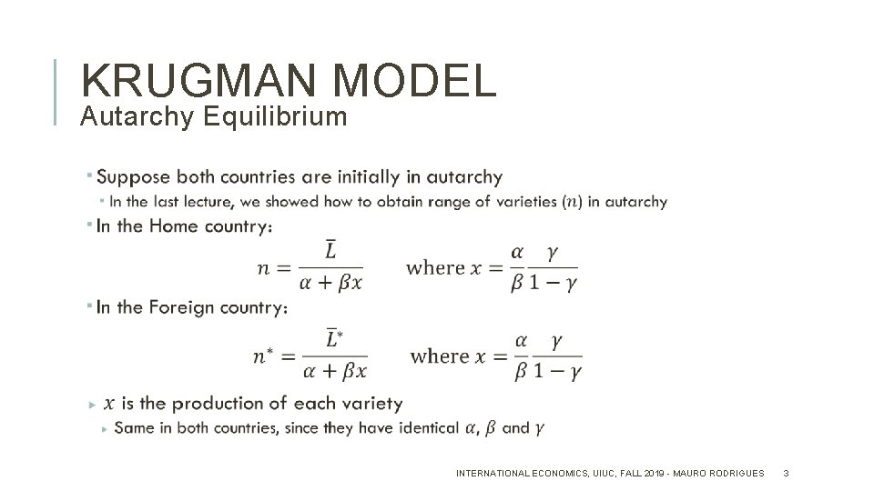 KRUGMAN MODEL Autarchy Equilibrium INTERNATIONAL ECONOMICS, UIUC, FALL 2019 - MAURO RODRIGUES 3 
