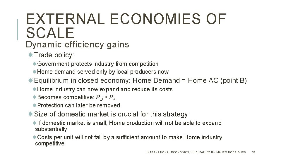 EXTERNAL ECONOMIES OF SCALE Dynamic efficiency gains Trade policy: Government protects industry from competition