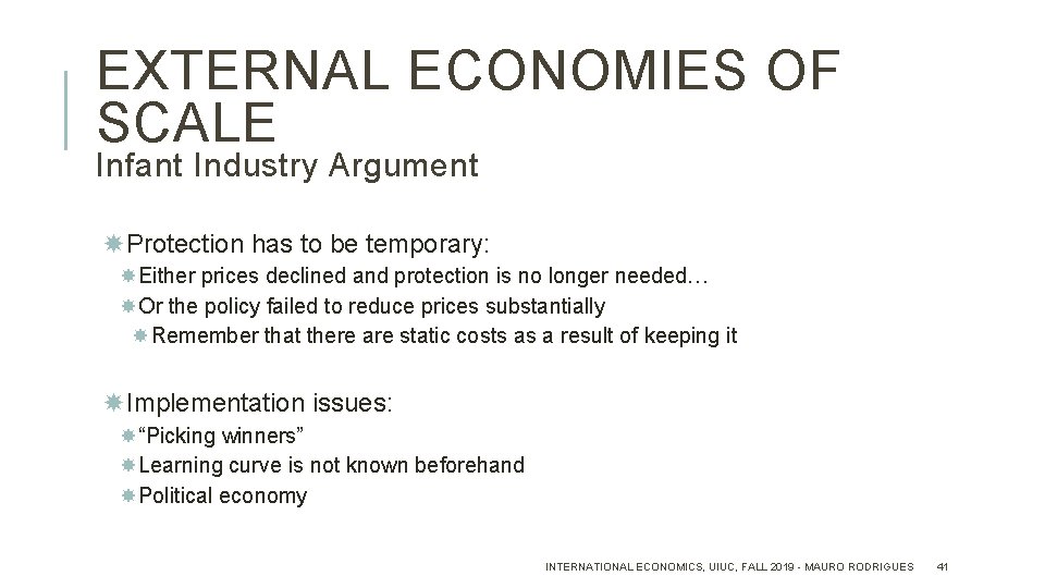 EXTERNAL ECONOMIES OF SCALE Infant Industry Argument Protection has to be temporary: Either prices