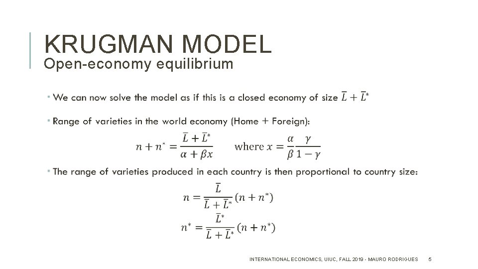 KRUGMAN MODEL Open-economy equilibrium INTERNATIONAL ECONOMICS, UIUC, FALL 2019 - MAURO RODRIGUES 5 