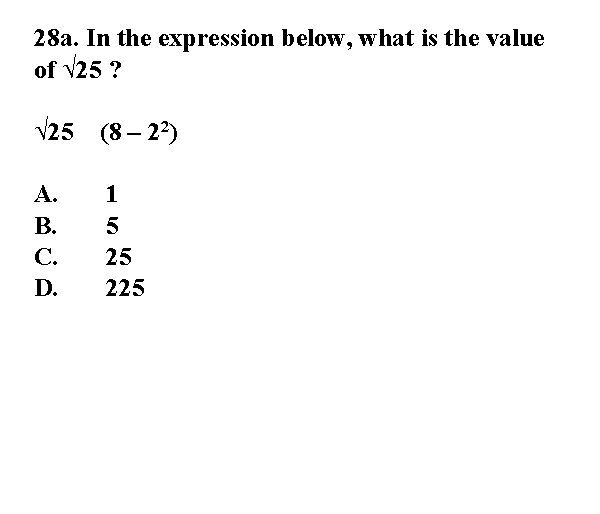28 a. In the expression below, what is the value of √ 25 ?