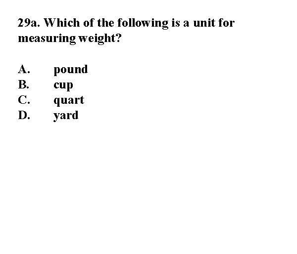 29 a. Which of the following is a unit for measuring weight? A. B.