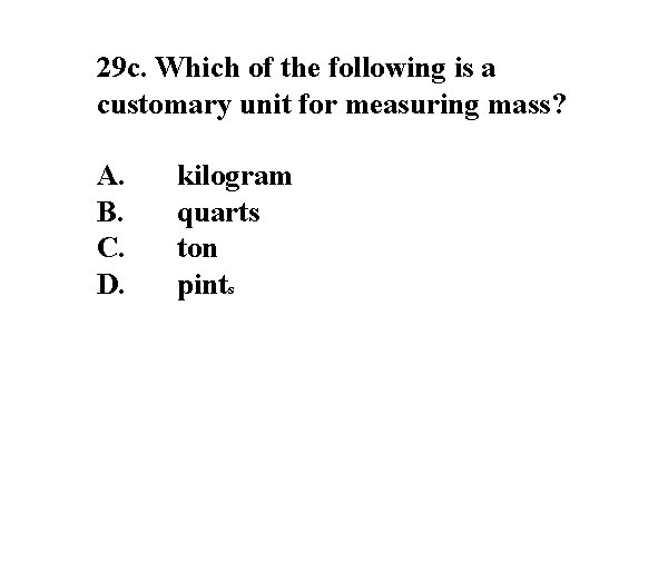 29 c. Which of the following is a customary unit for measuring mass? A.