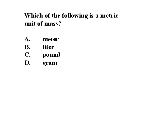 Which of the following is a metric unit of mass? A. B. C. D.