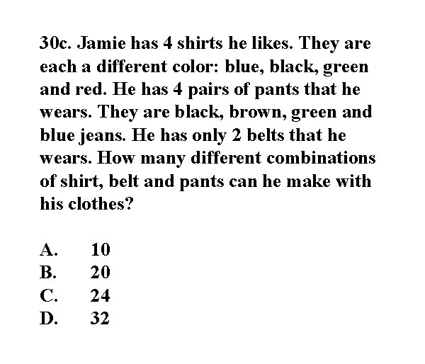 30 c. Jamie has 4 shirts he likes. They are each a different color: