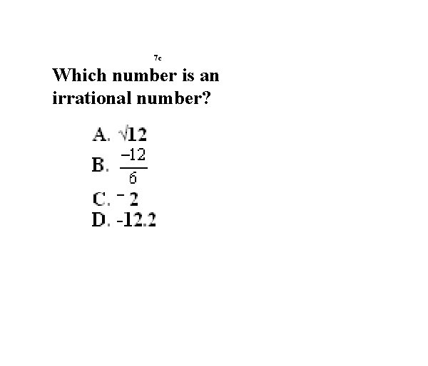 7 c Which number is an irrational number? 