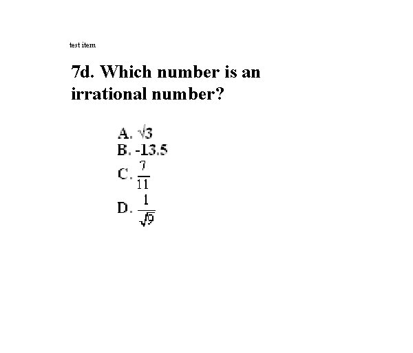 test item 7 d. Which number is an irrational number? 