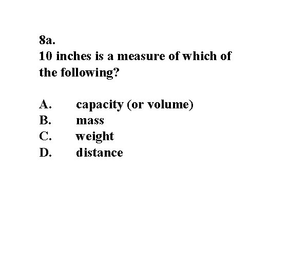 8 a. 10 inches is a measure of which of the following? A. B.
