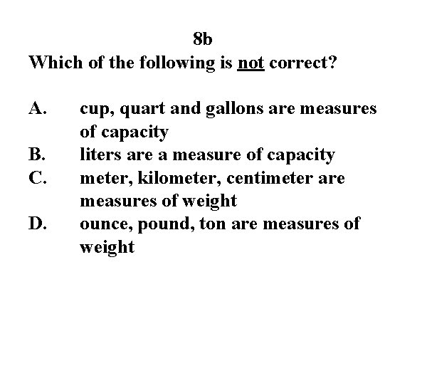 8 b Which of the following is not correct? A. B. C. D. cup,
