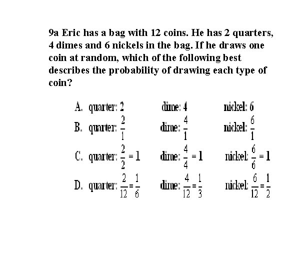 9 a Eric has a bag with 12 coins. He has 2 quarters, 4