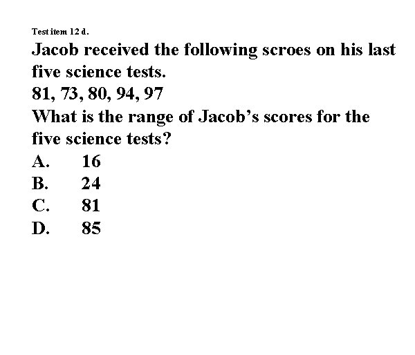 Test item 12 d. Jacob received the following scroes on his last five science