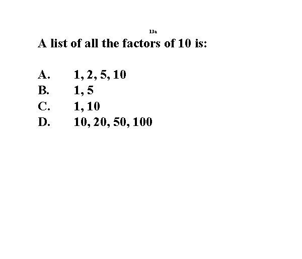 13 a A list of all the factors of 10 is: A. B. C.