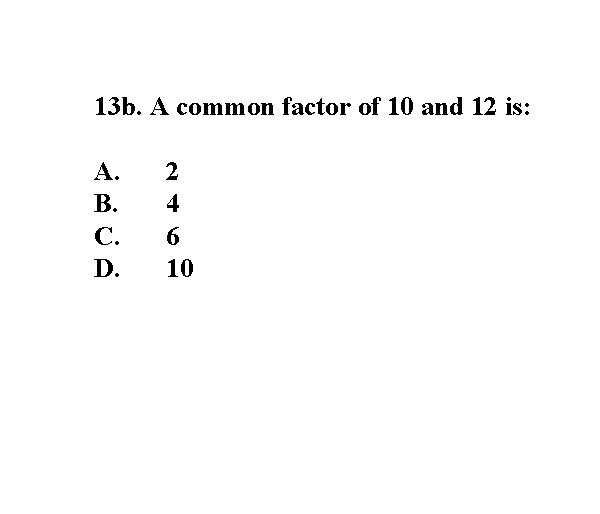 13 b. A common factor of 10 and 12 is: A. B. C. D.