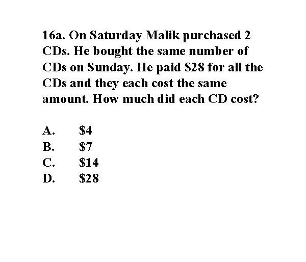 16 a. On Saturday Malik purchased 2 CDs. He bought the same number of