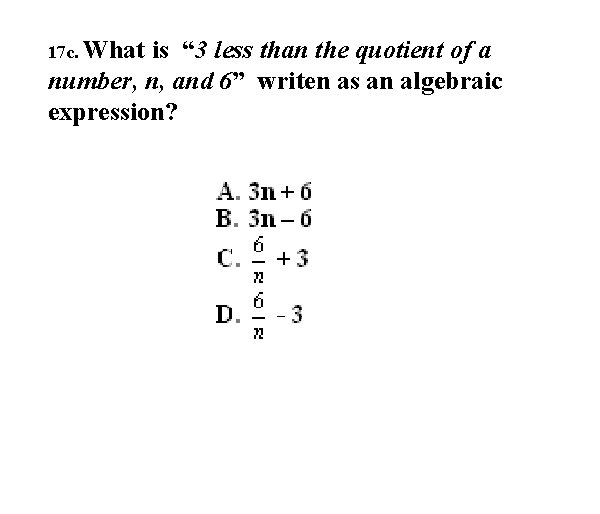 17 c. What is “ 3 less than the quotient of a number, n,