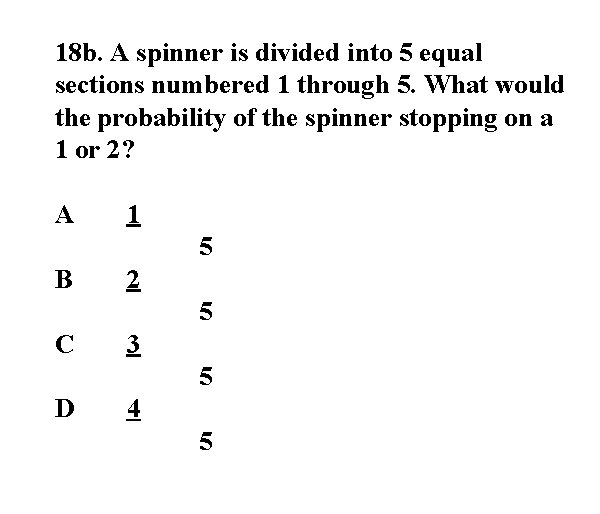 18 b. A spinner is divided into 5 equal sections numbered 1 through 5.