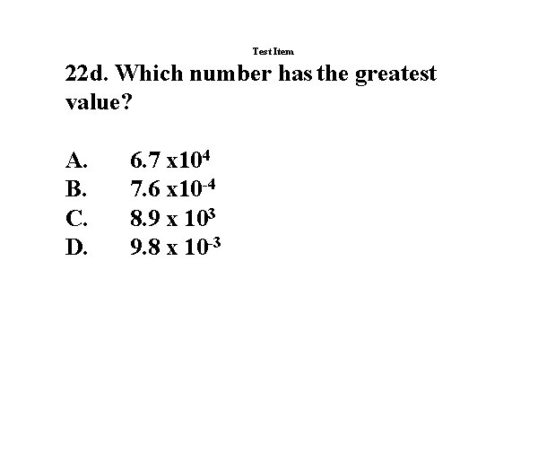 Test Item 22 d. Which number has the greatest value? A. B. C. D.