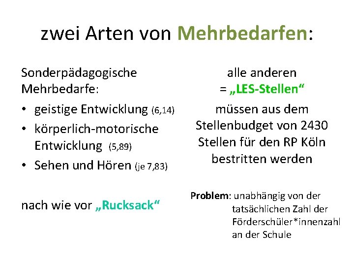 zwei Arten von Mehrbedarfen: Sonderpädagogische Mehrbedarfe: • geistige Entwicklung (6, 14) • körperlich-motorische Entwicklung