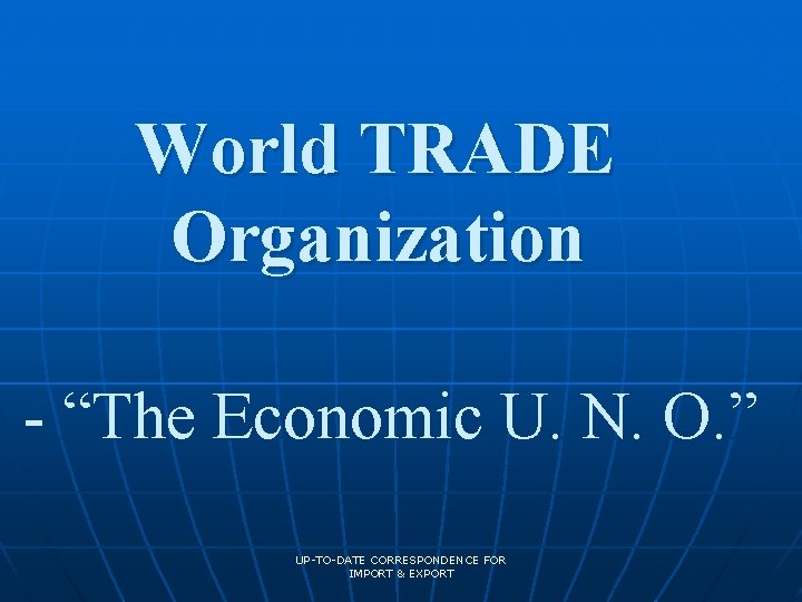 World TRADE Organization - “The Economic U. N. O. ” UP-TO-DATE CORRESPONDENCE FOR IMPORT