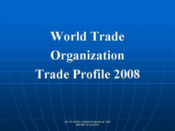 World Trade Organization Trade Profile 2008 UP-TO-DATE CORRESPONDENCE FOR IMPORT & EXPORT 