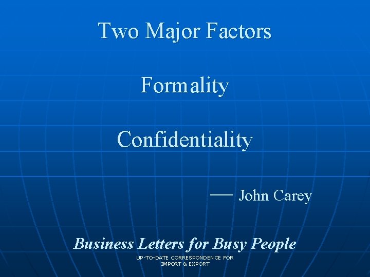 Two Major Factors Formality Confidentiality — John Carey Business Letters for Busy People UP-TO-DATE