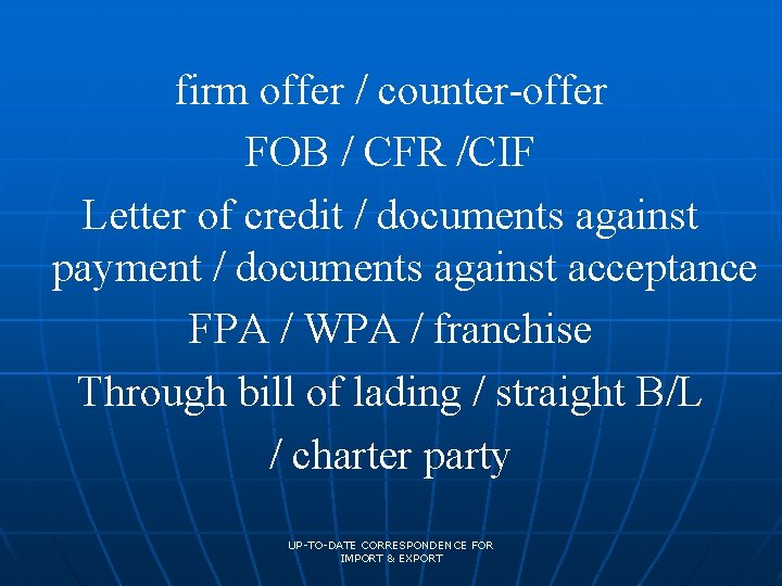 firm offer / counter-offer FOB / CFR /CIF Letter of credit / documents against