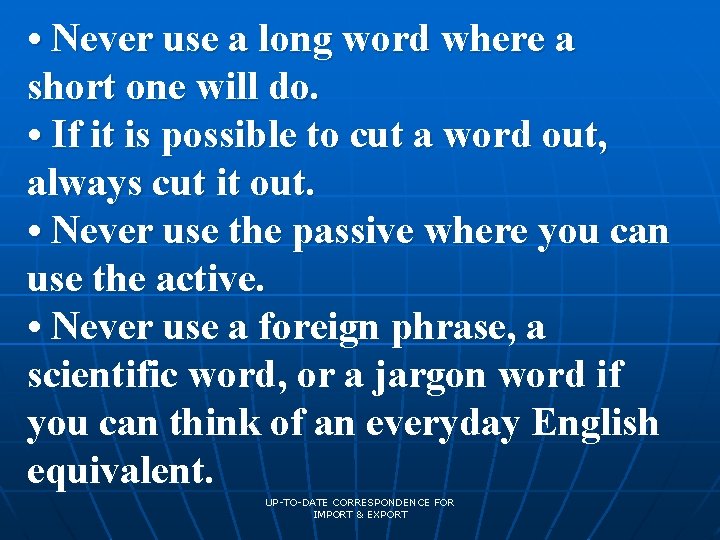  • Never use a long word where a short one will do. •