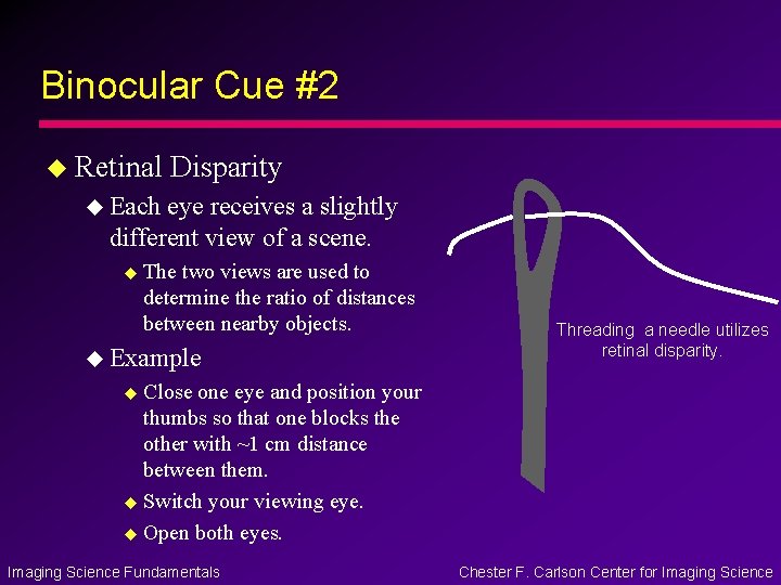 Binocular Cue #2 u Retinal Disparity u Each eye receives a slightly different view Binocular Cue #2 u Retinal Disparity u Each eye receives a slightly different view