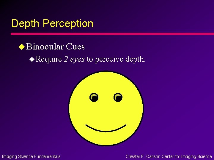 Depth Perception u Binocular u Require Imaging Science Fundamentals Cues 2 eyes to perceive Depth Perception u Binocular u Require Imaging Science Fundamentals Cues 2 eyes to perceive