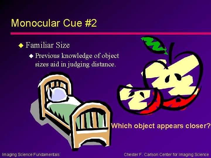 Monocular Cue #2 u Familiar Size u Previous knowledge of object sizes aid in Monocular Cue #2 u Familiar Size u Previous knowledge of object sizes aid in