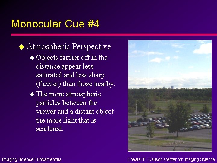 Monocular Cue #4 u Atmospheric Perspective u Objects farther off in the distance appear Monocular Cue #4 u Atmospheric Perspective u Objects farther off in the distance appear