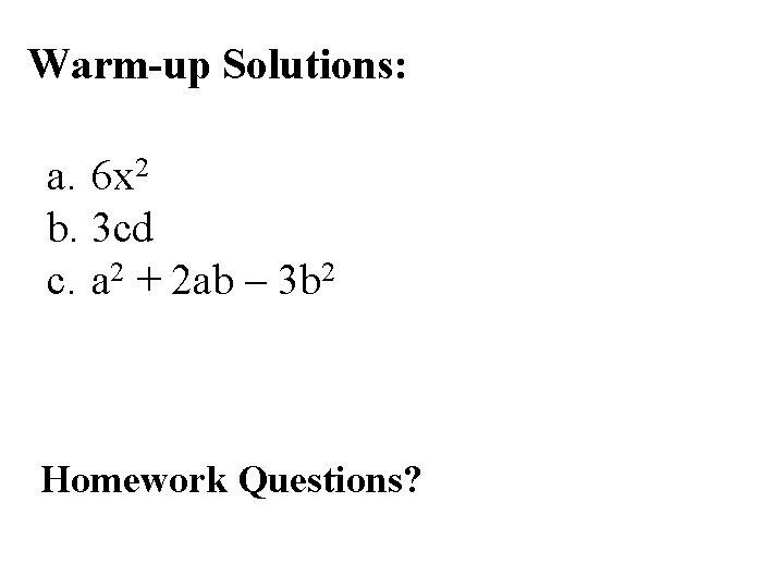 Warm-up Solutions: a. 6 x 2 b. 3 cd c. a 2 + 2