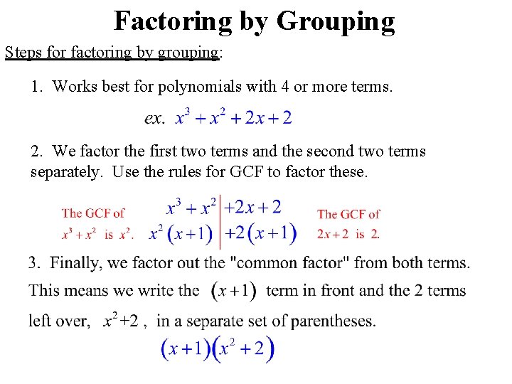 Factoring by Grouping Steps for factoring by grouping: 1. Works best for polynomials with