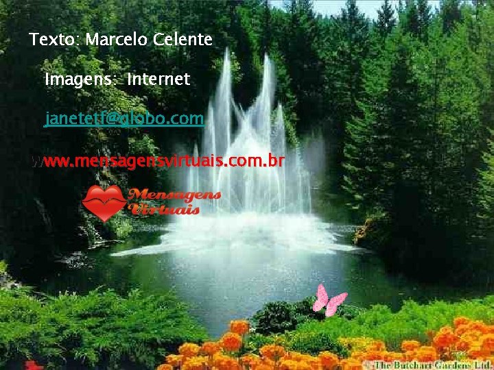 Texto: Marcelo Celente Imagens: Internet janetetf@globo. com www. mensagensvirtuais. com. br 