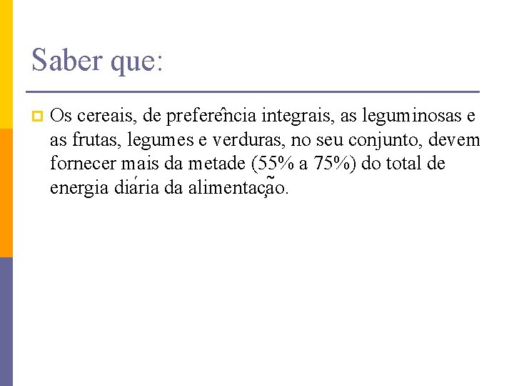 Saber que: p Os cereais, de prefere ncia integrais, as leguminosas e as frutas,