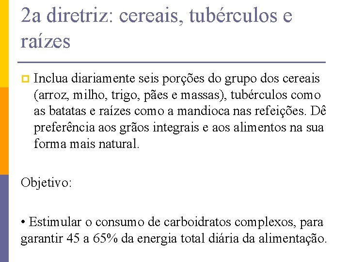 2 a diretriz: cereais, tubérculos e raízes p Inclua diariamente seis porções do grupo