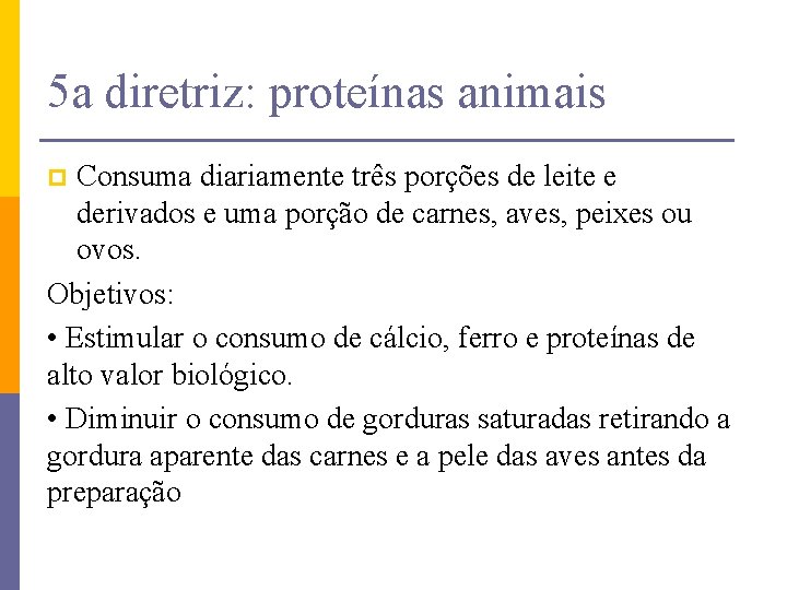 5 a diretriz: proteínas animais Consuma diariamente três porções de leite e derivados e