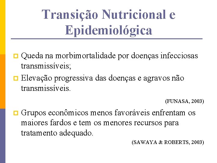 Transição Nutricional e Epidemiológica Queda na morbimortalidade por doenças infecciosas transmissíveis; p Elevação progressiva