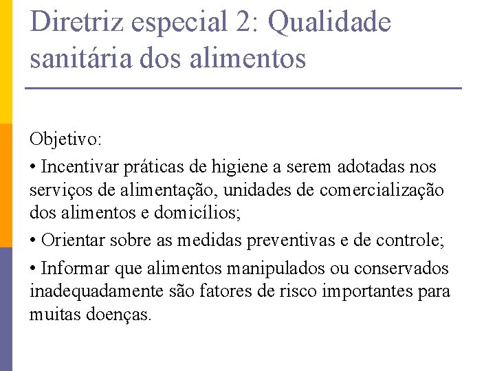 Diretriz especial 2: Qualidade sanitária dos alimentos Objetivo: • Incentivar práticas de higiene a