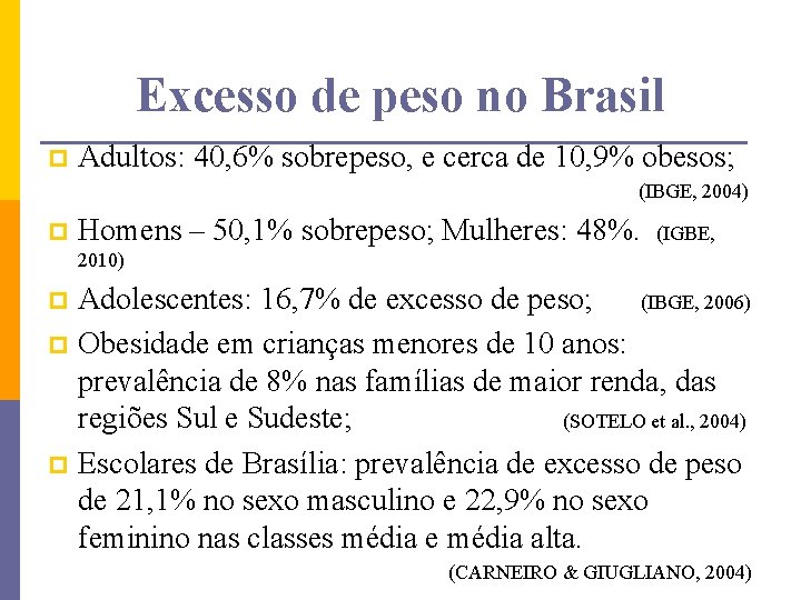 Excesso de peso no Brasil p Adultos: 40, 6% sobrepeso, e cerca de 10,