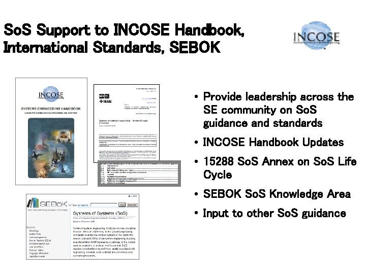 So. S Support to INCOSE Handbook, International Standards, SEBOK • Provide leadership across the