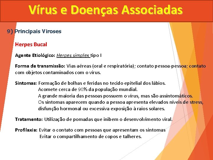 Vírus e Doenças Associadas 9) Principais Viroses Herpes Bucal Agente Etiológico: Herpes simplex tipo