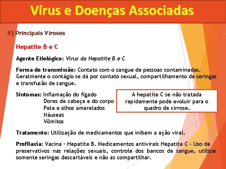 Vírus e Doenças Associadas 9) Principais Viroses Hepatite B e C Agente Etiológico: Vírus