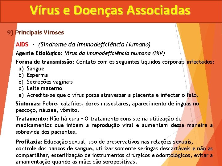 Vírus e Doenças Associadas 9) Principais Viroses AIDS - (Síndrome da Imunodeficiência Humana) Agente