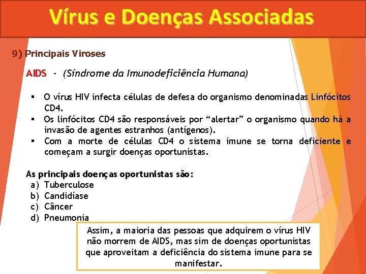 Vírus e Doenças Associadas 9) Principais Viroses AIDS - (Síndrome da Imunodeficiência Humana) §