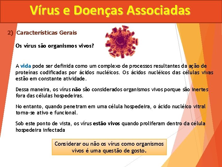 Vírus e Doenças Associadas 2) Características Gerais Os vírus são organismos vivos? A vida