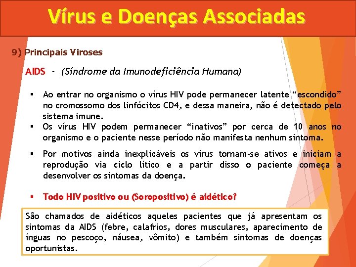 Vírus e Doenças Associadas 9) Principais Viroses AIDS - (Síndrome da Imunodeficiência Humana) §