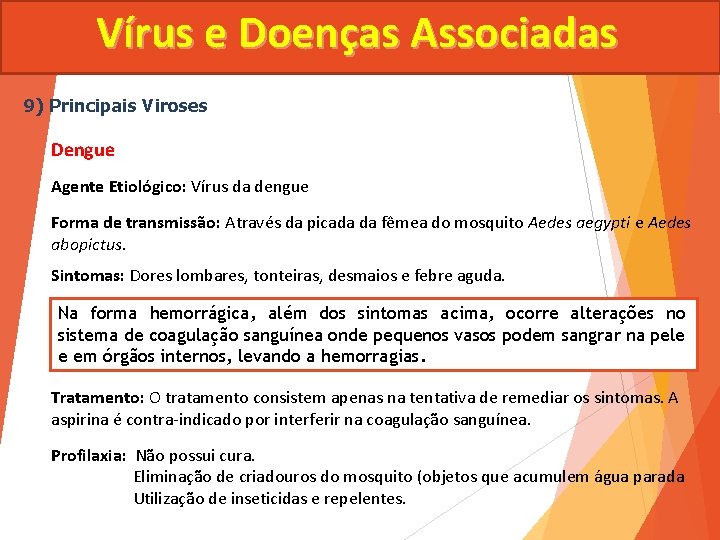 Vírus e Doenças Associadas 9) Principais Viroses Dengue Agente Etiológico: Vírus da dengue Forma