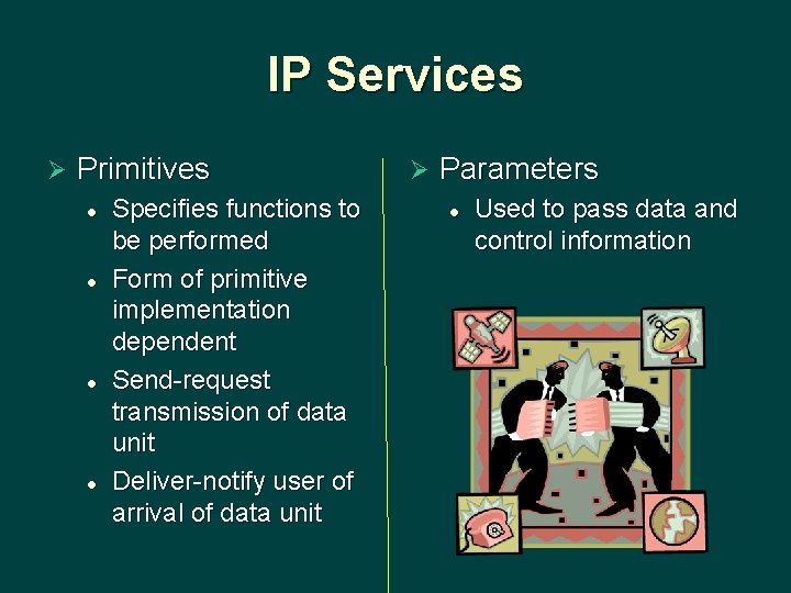 IP Services Ø Primitives l l Specifies functions to be performed Form of primitive