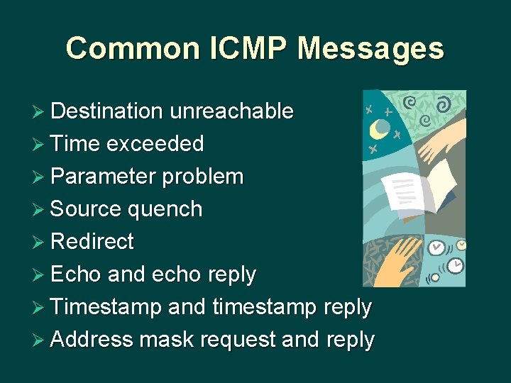 Common ICMP Messages Ø Destination unreachable Ø Time exceeded Ø Parameter problem Ø Source